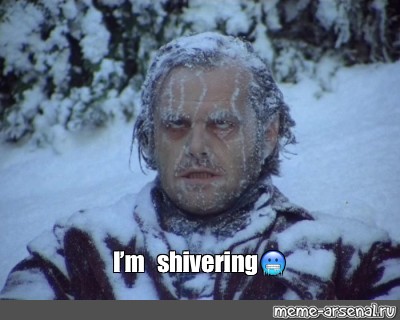 Meme: "I'm shivering " - All Templates - Meme-arsenal.com