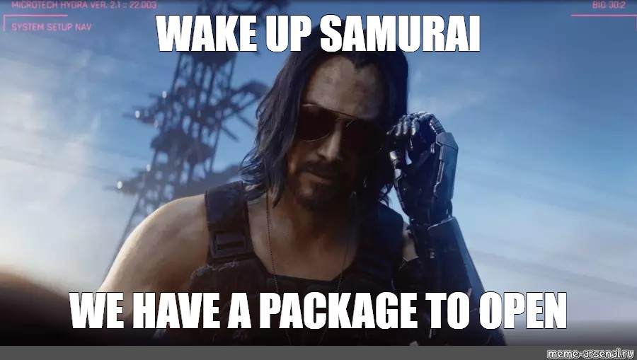 meme-wake-up-samurai-we-have-a-package-to-open-all-templates