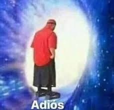 Create meme: adios meme, adios meme, adiós meme