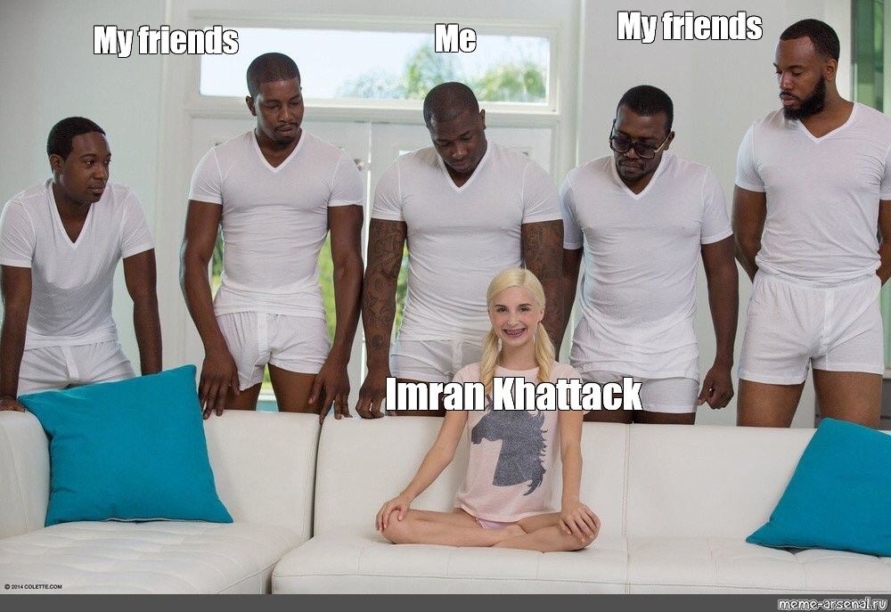 Meme My Friends Me My Friends Imran Khattack All Templates Meme Arsenal Com