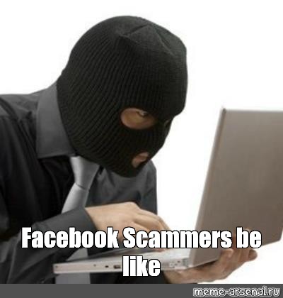 Meme Facebook Scammers Be Like All Templates Meme Arsenal Com
