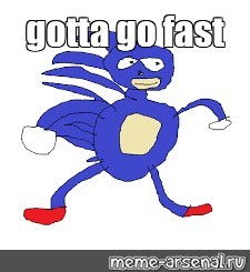 Мем: "gotta go fast" - Все шаблоны - Meme-arsenal.com.