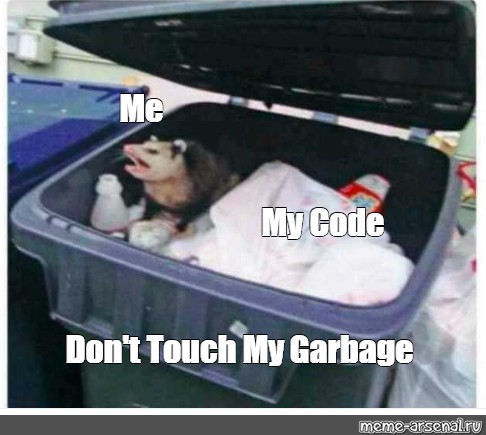 ÐœÐµÐ¼: "Me My Code Don't Touch My Garbage.
