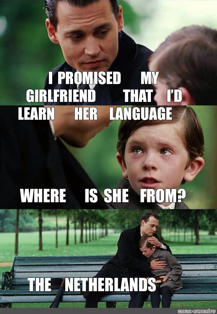 Комикс мем: "I PROMISED MY GIRLFRIEND THAT I’D LEARN HER LANGUAGE WHER...
