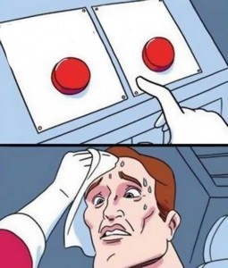 Создать мем: мем с кнопкой, мем с выбором кнопки, мем сложный выбор две кнопки