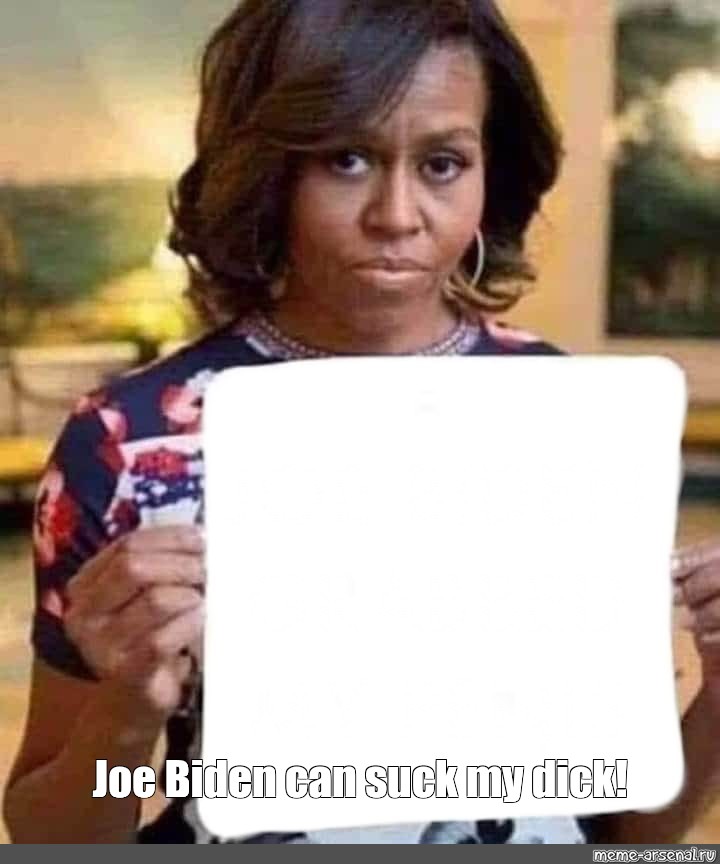 Meme Joe Biden Can Suck My Dick All Templates Meme