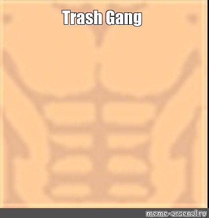 Meme Trash Gang All Templates Meme Arsenal Com - trash gang t shirt roblox