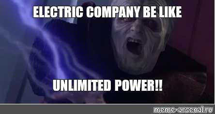 Meme Electric Company Be Like Unlimited Power All Templates