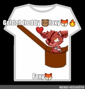 Create Meme Roblox Tshirt Roblox T Shirt T Shirt Roblox Foxy Pictures Meme Arsenal Com - fnaf roblox memes