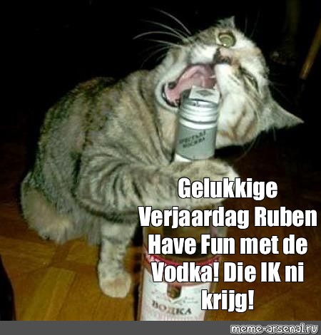 struik mooi Plagen Meme: "Gelukkige Verjaardag Ruben Have Fun met de Vodka! Die IK ni krijg!"  - All Templates - Meme-arsenal.com