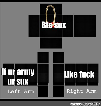 Somics Meme Bts Sux If Ur Army Ur Sux Like Fuck Comics Meme Arsenal Com - roblox shirt template army