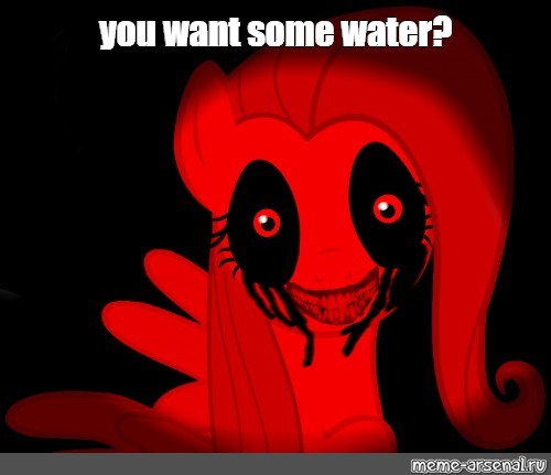 Meme You Want Some Water All Templates Meme Arsenal Com