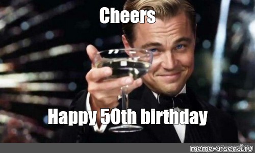 Мем: "Cheers Happy 50th birthday" - Все шаблоны - Meme-arsenal.com