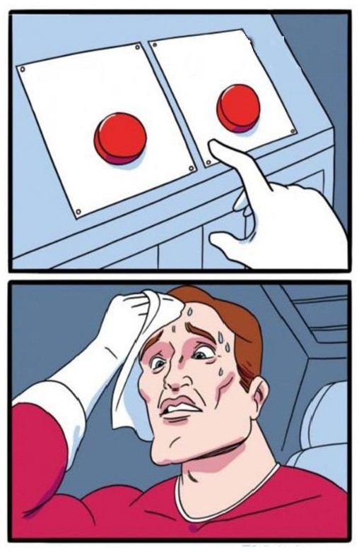 Create meme: difficult choice meme, meme two pick buttons, two buttons meme template