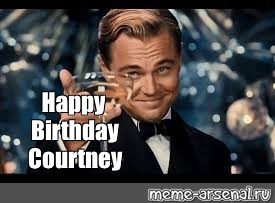 Мем: "Happy Birthday Courtney" .