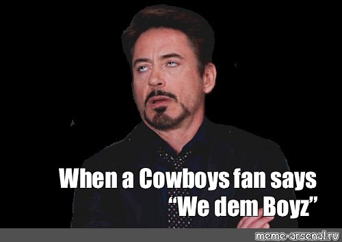 Meme: "When a Cowboys fan says "We dem Boyz.