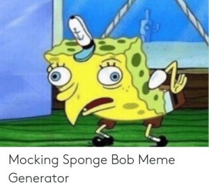 Создать мем: спанч боб кривляется, Губка Боб Квадратные Штаны, mocking spongebob