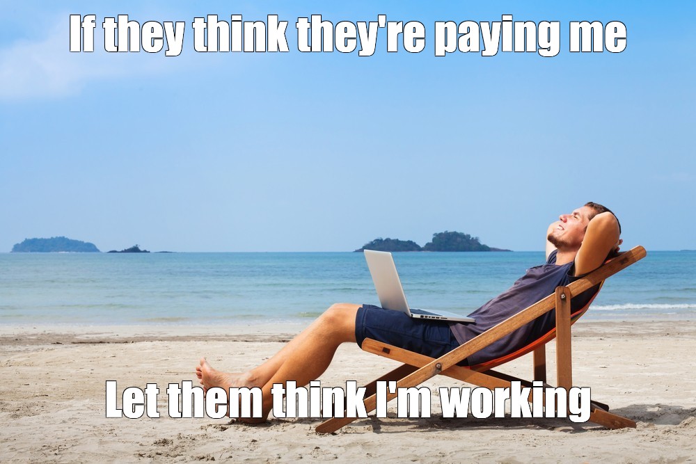 Create Meme If They Think They Re Paying Me Let Them Think I M Working Beach Beach Summer Vacationers Pictures Meme Arsenal Com