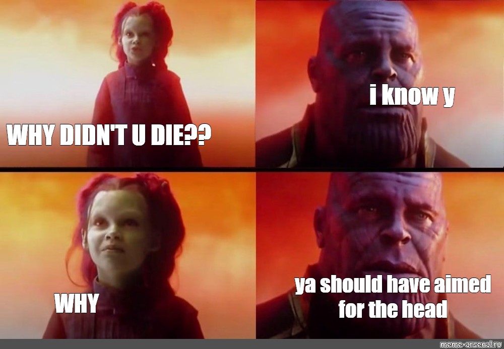 Сomics meme: "i know y WHY DIDN'T U DIE?? ya should have aimed fo...
