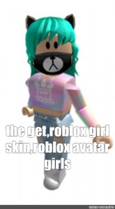 Create Meme The Get Roblox Girl Skin Roblox Avatar Girls