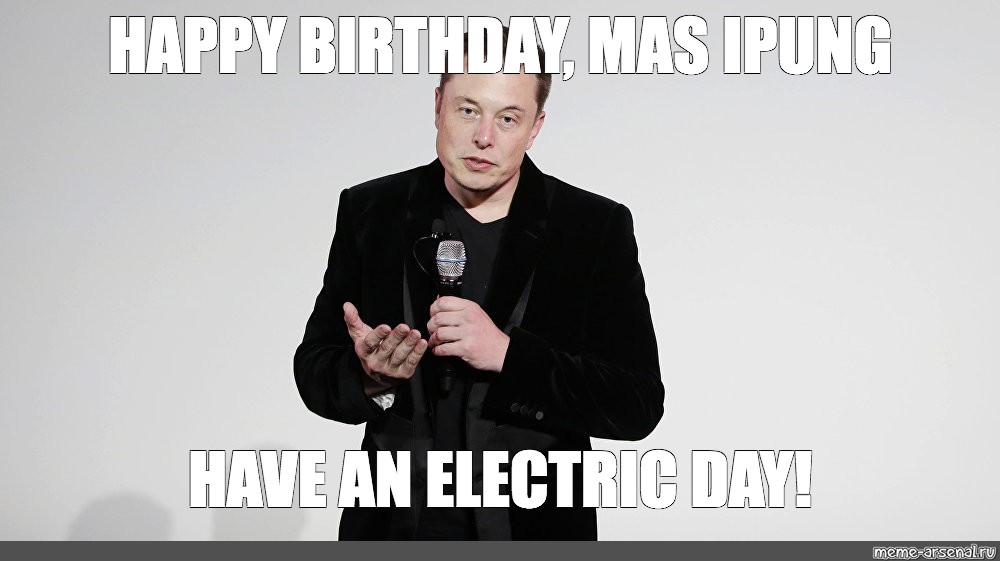 Мем: "Happy birthday, mas ipung have an electric day!" 