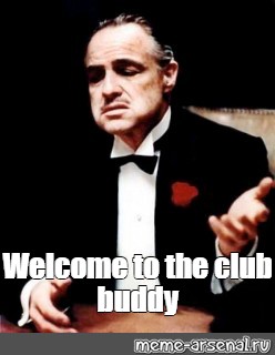 Ту зе клаб бади. Welcome to the Club buddy. Welcome to the Club Мем. Цудсщьу ещ еру сдги Игввн. Welcome to the Club buddy гачи.